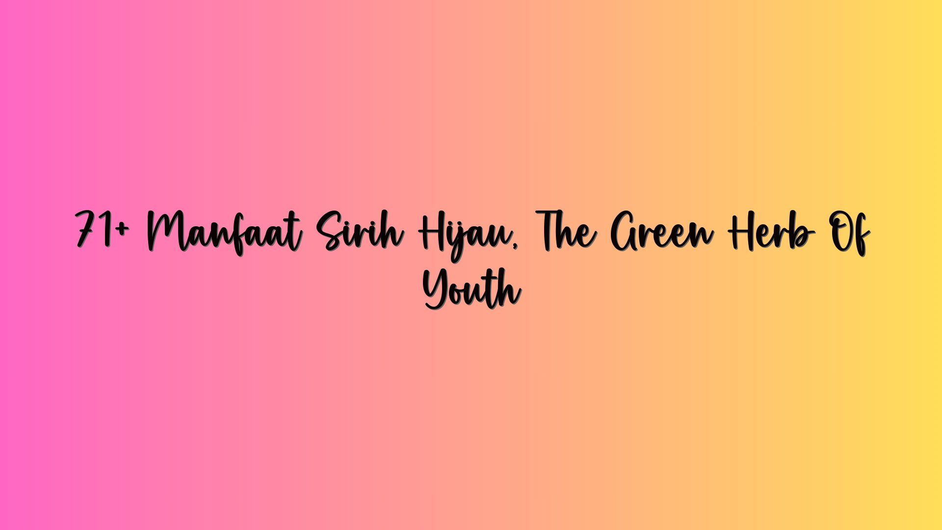 71+ Manfaat Sirih Hijau, The Green Herb Of Youth